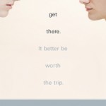 I'll Get There It Better Be worth the trip