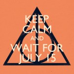 Keep Calm and Wait for July 15