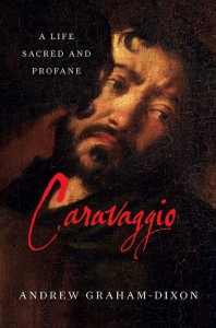 CARAVAGGIO: A LIFE SACRED AND PROFANE