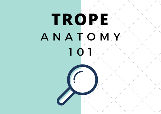 Trope Anatomy 101